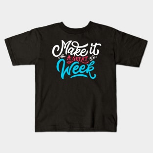 Make it a great week Kids T-Shirt